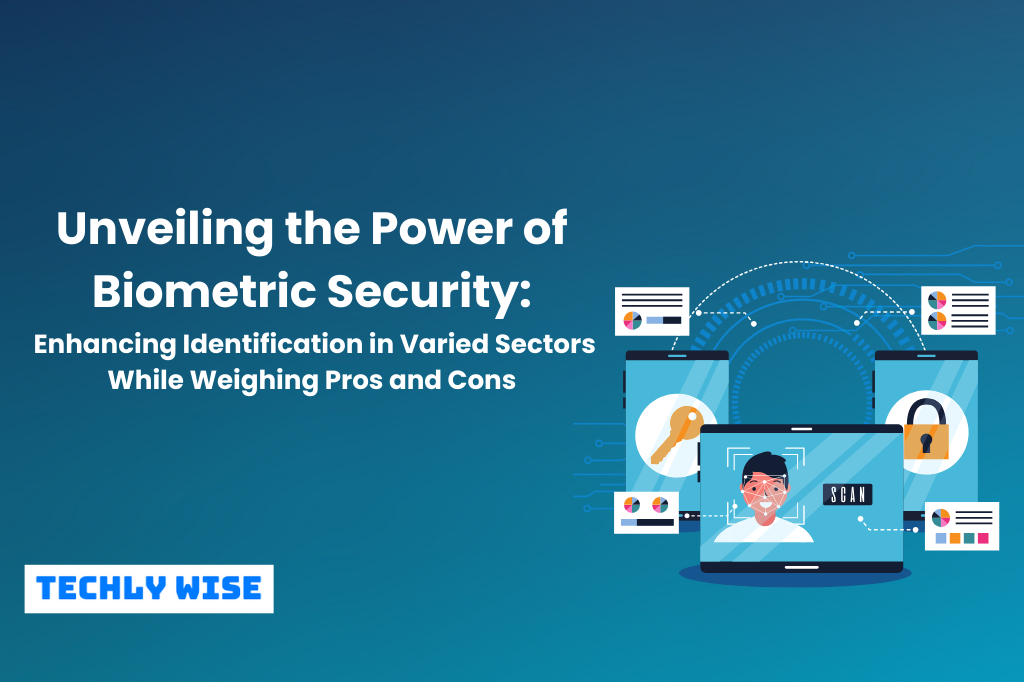 Biometric Security Enhancing Identification Pros & Cons Techly Wise